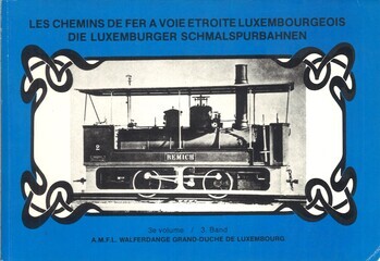 Les Chemins de Fer à voie étroite Luxembourgeois Die Luxemburger Schmalspurbahnen 3e Volume